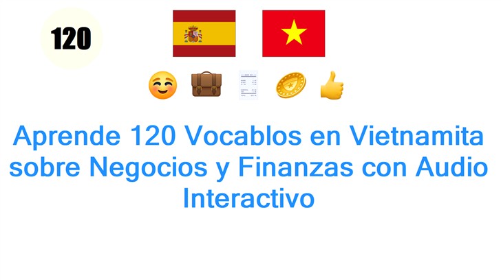 Aprende 120 Vocablos en Vietnamita sobre Negocios y Finanzas con Audio Interactivo